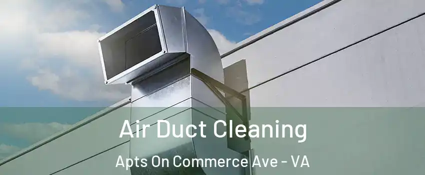 Air Duct Cleaning Apts On Commerce Ave - VA