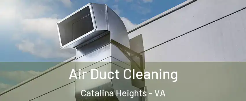 Air Duct Cleaning Catalina Heights - VA