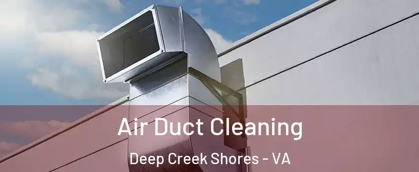 Air Duct Cleaning Deep Creek Shores - VA