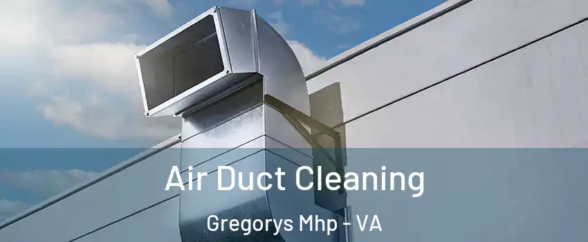 Air Duct Cleaning Gregorys Mhp - VA