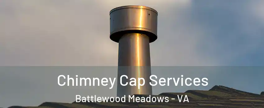 Chimney Cap Services Battlewood Meadows - VA