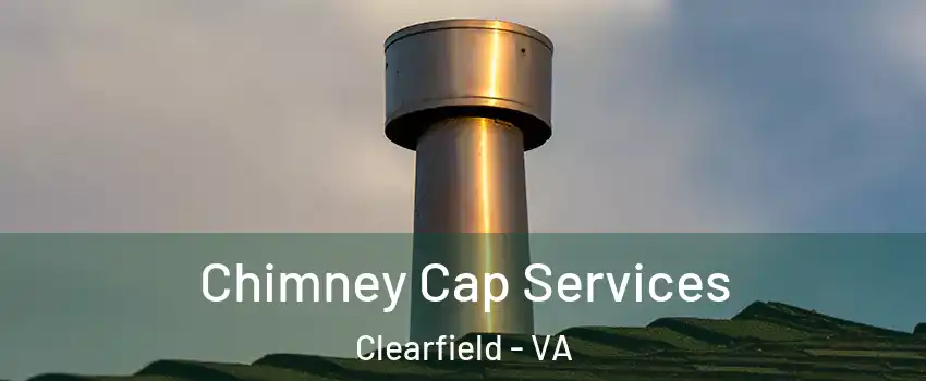 Chimney Cap Services Clearfield - VA