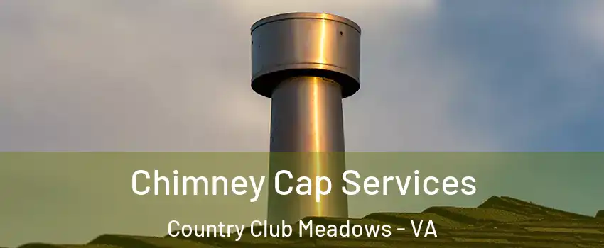 Chimney Cap Services Country Club Meadows - VA