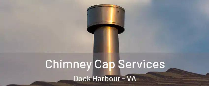 Chimney Cap Services Dock Harbour - VA