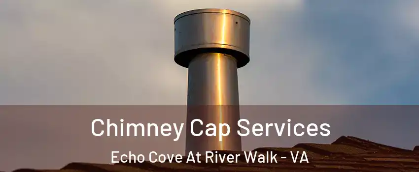 Chimney Cap Services Echo Cove At River Walk - VA