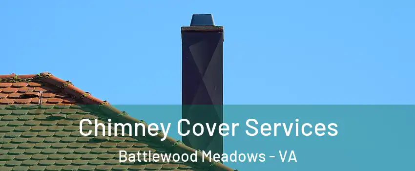 Chimney Cover Services Battlewood Meadows - VA