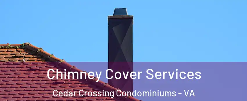 Chimney Cover Services Cedar Crossing Condominiums - VA