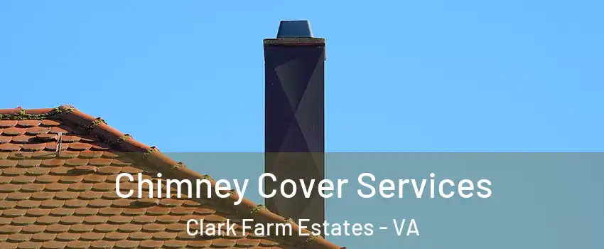 Chimney Cover Services Clark Farm Estates - VA