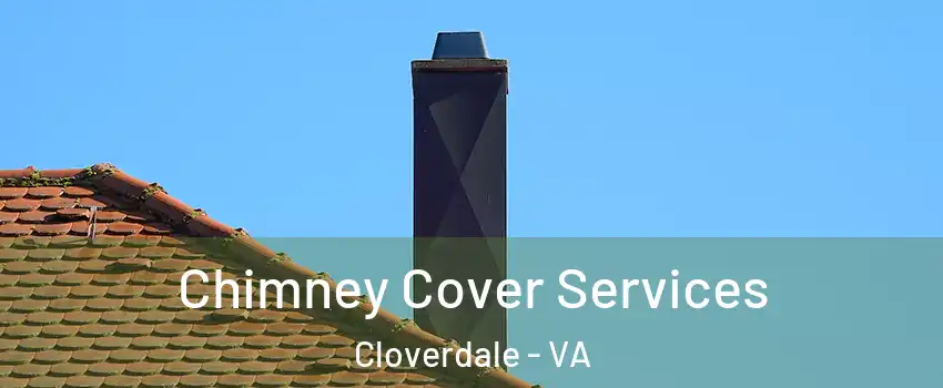 Chimney Cover Services Cloverdale - VA