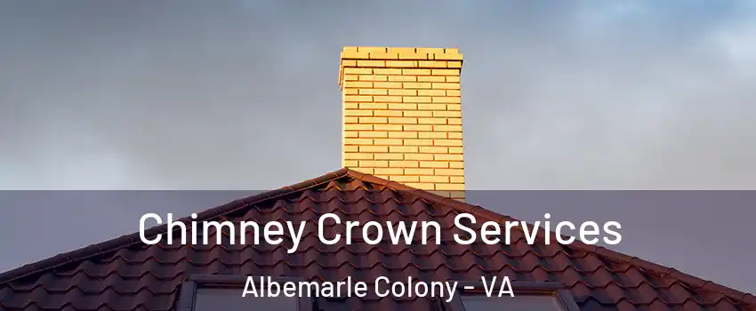 Chimney Crown Services Albemarle Colony - VA