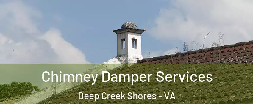 Chimney Damper Services Deep Creek Shores - VA