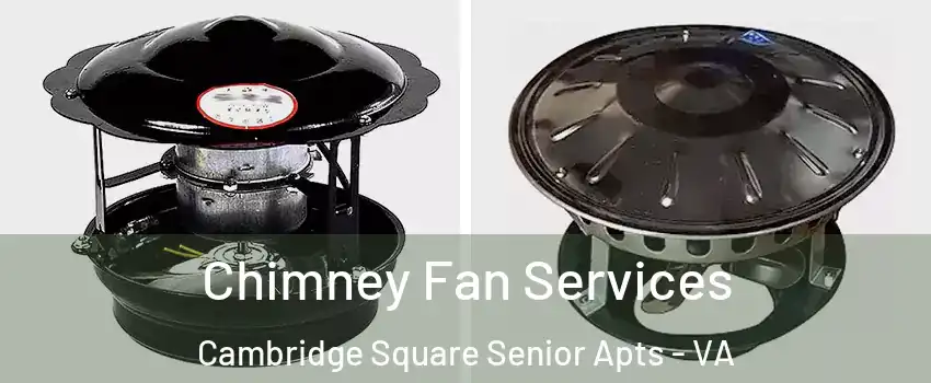 Chimney Fan Services Cambridge Square Senior Apts - VA