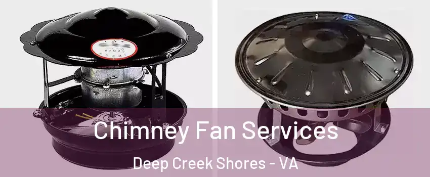 Chimney Fan Services Deep Creek Shores - VA