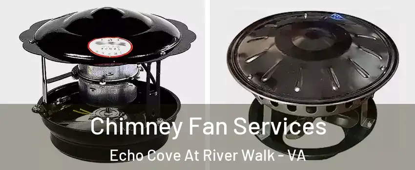 Chimney Fan Services Echo Cove At River Walk - VA