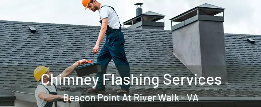 Chimney Flashing Services Beacon Point At River Walk - VA