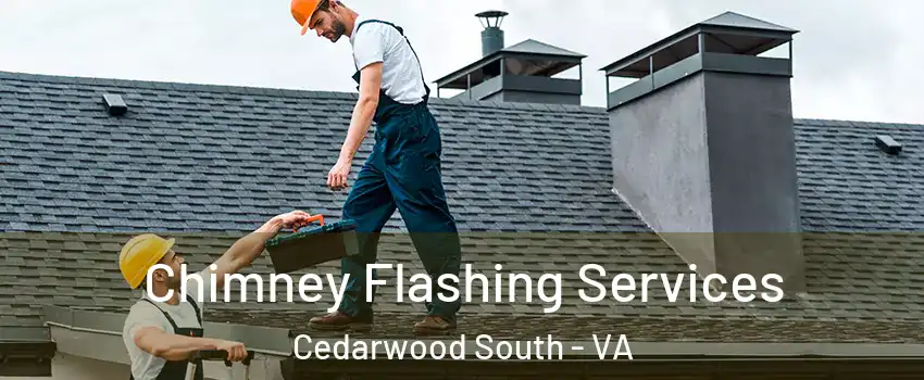 Chimney Flashing Services Cedarwood South - VA