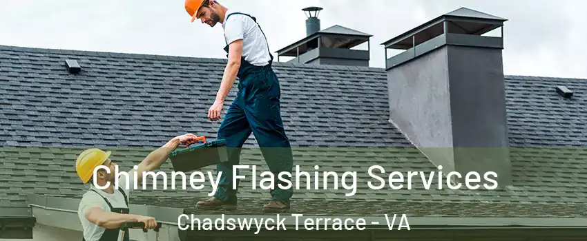 Chimney Flashing Services Chadswyck Terrace - VA