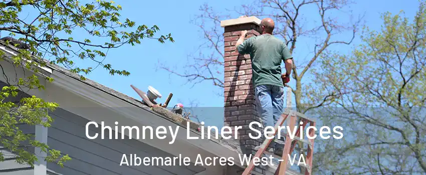 Chimney Liner Services Albemarle Acres West - VA