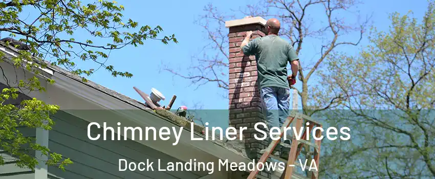 Chimney Liner Services Dock Landing Meadows - VA