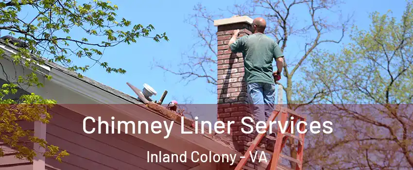 Chimney Liner Services Inland Colony - VA