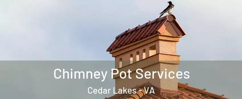 Chimney Pot Services Cedar Lakes - VA