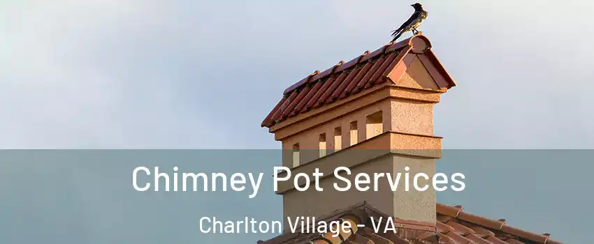 Chimney Pot Services Charlton Village - VA