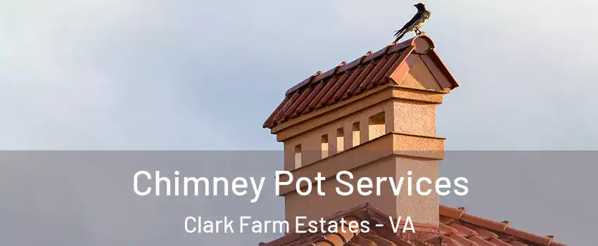 Chimney Pot Services Clark Farm Estates - VA