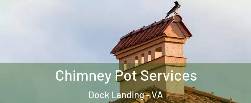 Chimney Pot Services Dock Landing - VA