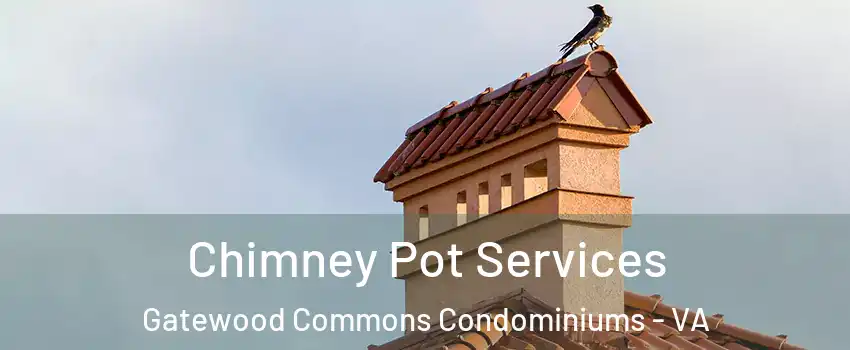 Chimney Pot Services Gatewood Commons Condominiums - VA