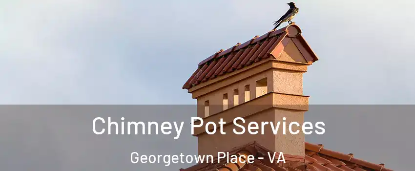 Chimney Pot Services Georgetown Place - VA