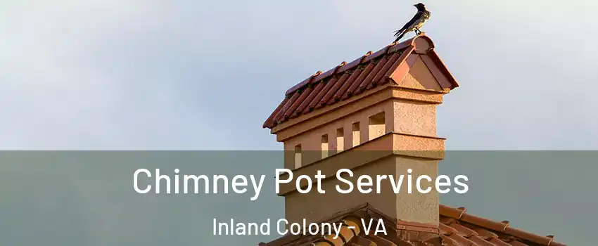 Chimney Pot Services Inland Colony - VA