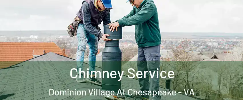 Chimney Service Dominion Village At Chesapeake - VA