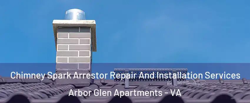 Chimney Spark Arrestor Repair And Installation Services Arbor Glen Apartments - VA