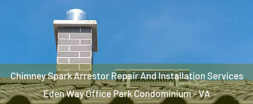 Chimney Spark Arrestor Repair And Installation Services Eden Way Office Park Condominium - VA