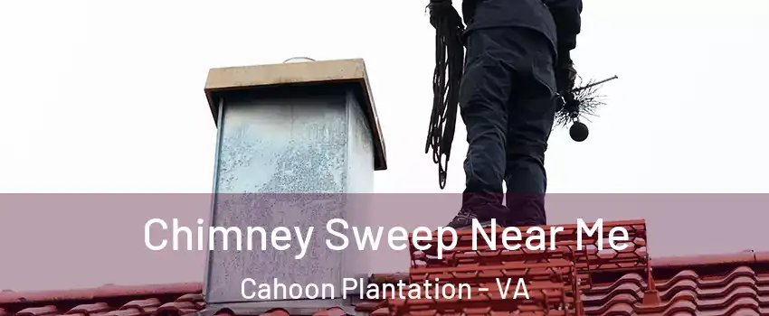 Chimney Sweep Near Me Cahoon Plantation - VA