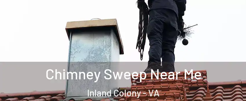 Chimney Sweep Near Me Inland Colony - VA