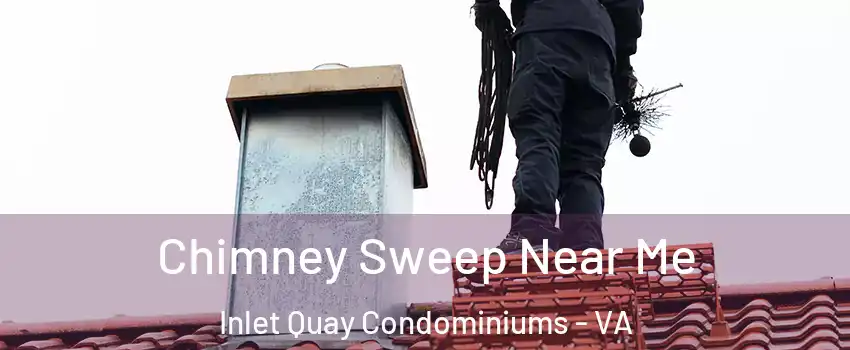 Chimney Sweep Near Me Inlet Quay Condominiums - VA