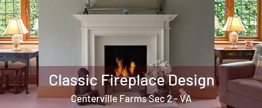 Classic Fireplace Design Centerville Farms Sec 2 - VA