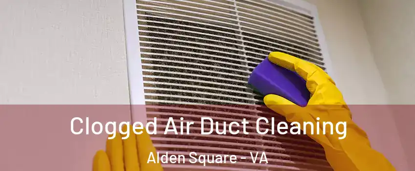 Clogged Air Duct Cleaning Alden Square - VA