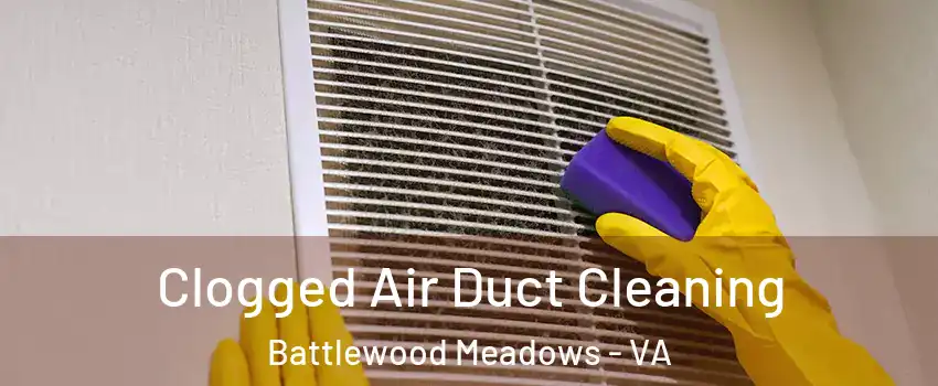 Clogged Air Duct Cleaning Battlewood Meadows - VA