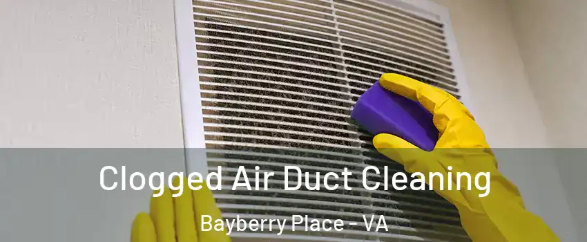 Clogged Air Duct Cleaning Bayberry Place - VA