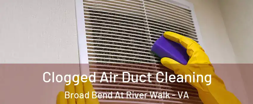 Clogged Air Duct Cleaning Broad Bend At River Walk - VA