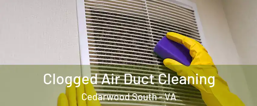 Clogged Air Duct Cleaning Cedarwood South - VA