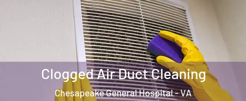 Clogged Air Duct Cleaning Chesapeake General Hospital - VA