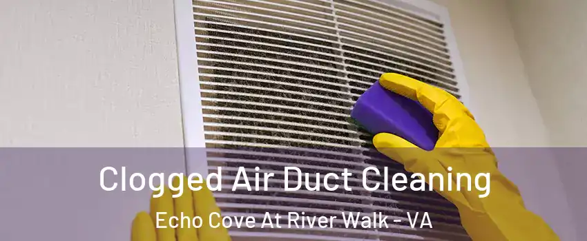 Clogged Air Duct Cleaning Echo Cove At River Walk - VA