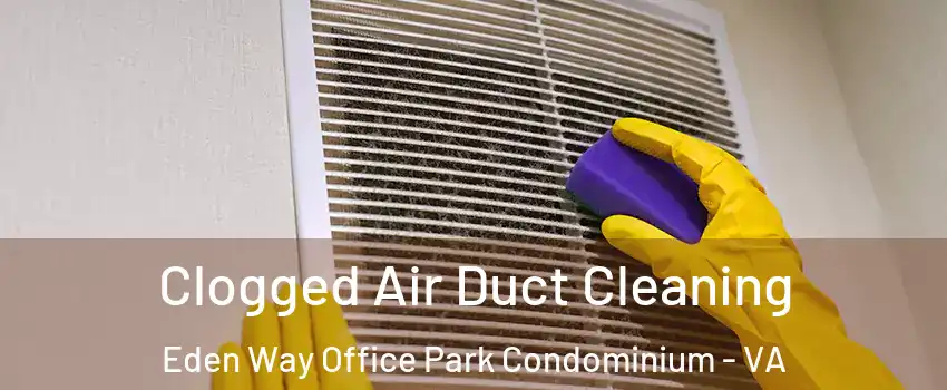 Clogged Air Duct Cleaning Eden Way Office Park Condominium - VA