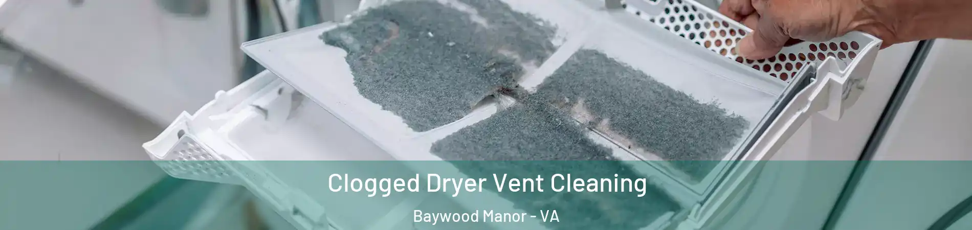 Clogged Dryer Vent Cleaning Baywood Manor - VA