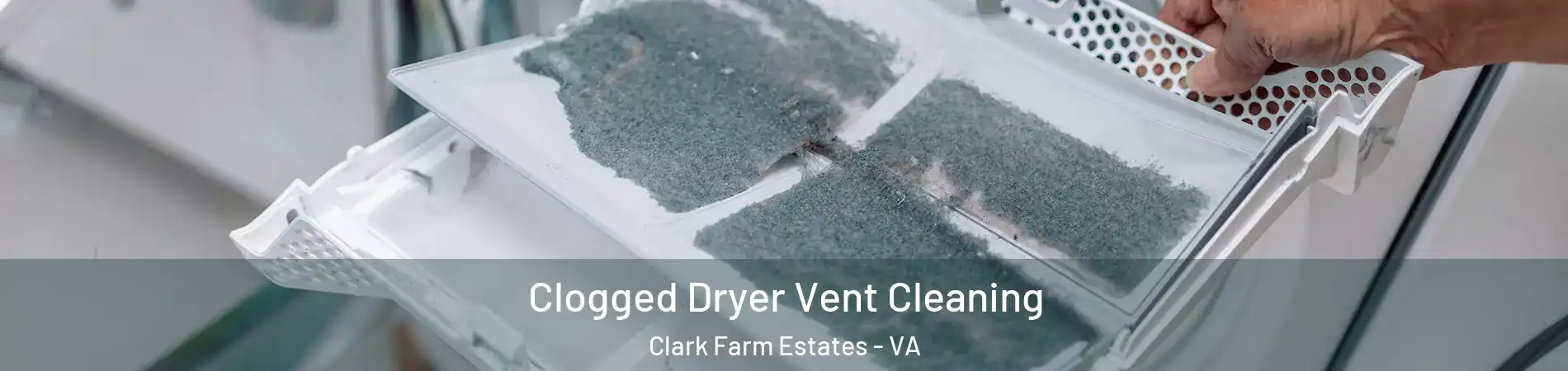 Clogged Dryer Vent Cleaning Clark Farm Estates - VA