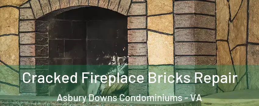 Cracked Fireplace Bricks Repair Asbury Downs Condominiums - VA