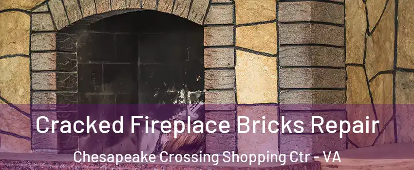 Cracked Fireplace Bricks Repair Chesapeake Crossing Shopping Ctr - VA